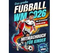 Das große Fußball WM 2026 Mitmachbuch für Kinder: Rätsel, Malen, Labyrinthe, Ausfüllseiten & viele coole Aktivitäten | Perfektes Geschenk für kleine Fußballfans