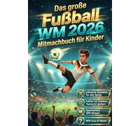 Das große Fußball WM 2026 Mitmachbuch für Kinder: Spielpläne führen, Stadien & Länder entdecken, WM-Quiz und coole Rätsel lösen - das perfekte Geschenk für kleine Fußballfans