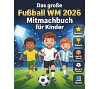 Das große Fußball WM 2026 Mitmachbuch für Kinder: Teams, Stars, Stadien, Rätsel, Spielplan & Rekorde - Das perfekte Geschenk für kleine Fußballfans