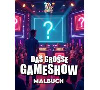 Das grosse GAMESHOW Malbuch: Malbuch mit 70 Seiten voller spannender Gameshow-Szenen zum Ausmalen für Kinder und Erwachsene (Professore Coolore Mal- und Unterhaltungsbücher)