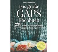 Das große GAPS Kochbuch: 238 heilende Rezepte für das Gut and Psychology Syndrome - gegen Autismus, ADHS, Allergien, Depressionen etc. Mit Vorwort von ... Campbell-McBride, Erforscherin des GAPS.