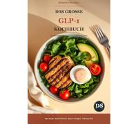 Das große GLP-1 Kochbuch: 150 proteinreiche, magenfreundliche Rezepte für deine Therapie mit Abnehmspritze | Mit 4-Wochen-Plan & Nährwerten (Ernährung & Abnehmen & Gesund)