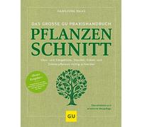 Das große GU Praxishandbuch Pflanzenschnitt: Pflanzen richtig schneiden - Tipps für Obstbäume, Ziergehölze und Stauden