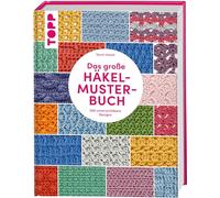 Das große Häkelmuster-Buch: 200 tolle Designs, die man einfach haben muss