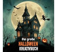 Das große Halloween Kreativbuch: Gestalte deine Gruselparty von der schaurigen Deko, bis zum Buffet selbst! Von Rezepten, Bastelanleitungen, Spielinspirationen bis hin zu deinem individuellen Kostüm!
