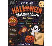 Das große Halloween-Mitmachbuch für Kinder ab 6 Jahren: Malbuch • Ausmalbilder • Rätsel • Quiz • Basteln • Suchen • Spiele • Witze • Urkunde