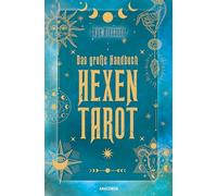 Das große Handbuch Hexen-Tarot: Tarotkarten legen & deuten. Mit Abbildungen aller Karten, 12 Legesystemen, Einführung & Hintergründen. Numerologie, Große und Kleine Arkana verständlich erklärt