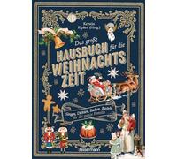Das große Hausbuch für die Weihnachtszeit. Singen, Dichten, Backen, Basteln für die ganze Familie: Lieder, Geschichten, Rezepte für die Adventszeit. Wunderschön illustriert