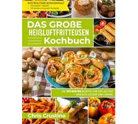 Das große Heißluftfritteusen-Kochbuch | Die 100 besten Rezepte für den Alltag - einfach, lecker und genial | Airfryer Kochbuch | Kochbuch Heißluftfritteuse