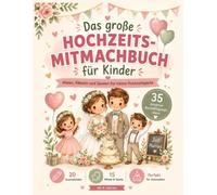 Das große Hochzeits-Mitmachbuch für Kinder: Malen, Rätseln und Spielen für kleine Hochzeitsgäste