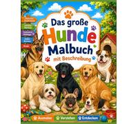 Das große Hunde Malbuch: 75 beliebte Hunderassen zum Ausmalen und Entdecken - mit kurzen, kindgerechten Texten für kleine Hundefans