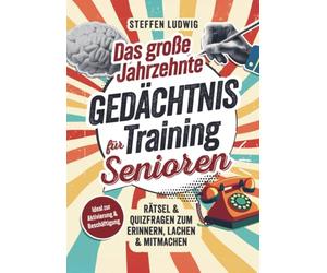 Das große Jahrzehnte Gedächtnistraining für Senioren - Rätsel & Quizfragen zum Erinnern, Lachen & Mitmachen: Ideal zur Aktivierung & Beschäftigung