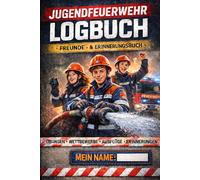 Das große Jugendfeuerwehr Logbuch: Logbuch, Freundebuch und Erinnerungsbuch für Nachwuchs-Feuerwehrleute