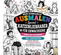 Das große Katzen-Malbuch für Erwachsene und Jugendliche: 40 Lustige und Liebevolle Illustrationen zum Ausmalen | Von Niedlichen Momenten bis zu den ... Anti-Stress und für Katzenliebhaber