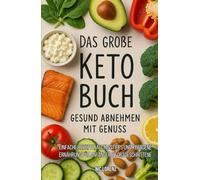Das große Keto-Buch: Gesund abnehmen mit Genuss - Einfache Rezepte, Alltagstipps und ketogene Ernährung für Anfänger & Fortgeschrittene