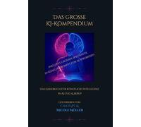Das große KI-Kompendium: Das Handbuch für künstliche Intelligenz in Alltag & Beruf (KI in Alltag und Beruf)