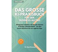 Das große KI-Praxisbuch für den Business-Alltag: Erfolgreich arbeiten mit Google Gemini, AI Studio & NotebookLM. Von den ersten Schritten bis zur eigenen App.