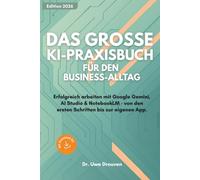 Das große KI-Praxisbuch für den Business-Alltag: Erfolgreich arbeiten mit Google Gemini, AI Studio & NotebookLM. Von den ersten Schritten bis zur eigenen App.