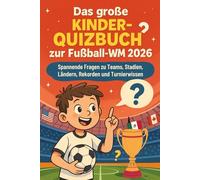 Das große Kinder Quizbuch zur Fußball-WM 2026: Spannende Fragen zu Teams, Stadien, Ländern, Rekorden und Turnierwissen