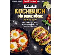 Das große Kochbuch für junge Köche: Über 100 Rezepte, die du wirklich lieben wirst - zum Kochen und Genießen