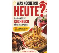 Das große Kochbuch für Teenager - Was koche ich heute?: Mit 150 einfachen und abwechslungsreichen Rezepten - von Pasta, Kartoffelgerichten und Fingerfood bis zu Bowls, Smoothies und Desserts