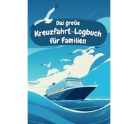 Das große Kreuzfahrt-Logbuch für Familien - Erinnerungen an gemeinsame Erlebnisse an Land und auf hoher See