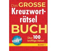 Das große Kreuzworträtselbuch Band 1: Über 100 knifflige Rätsel für Rätsel-Fans - Rätselspaß im Großformat für Allgemeinbildung