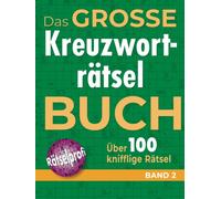 Das große Kreuzworträtselbuch Band 2: Über 100 knifflige Rätsel für Rätsel-Fans - Rätselspaß im Großformat für Allgemeinbildung