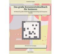 Das große Kreuzworträtselbuch für Senioren: 100 Rätsel in großer Schrift für Gedächtnistraining und entspannte Stunden