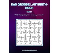 DAS GROSSE LABYRINTH-BUCH Band 1: 200 Einzigartige Labyrinthe mit Lösungen Inklusive