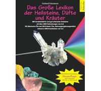 Das große Lexikon der Heilsteine, Düfte und Kräuter: 480 handelsübliche und gut erforschte Heilsteine mit über 4000 Heilwirkungen von A-Z. 182 ... inklusive 2500 Krankheiten von A-Z