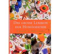 Das grosse Lexikon der Homöopathie. Wirkstoffe & Heilmethoden