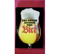 Das grosse Lexikon vom Bier. [Rolf Lohberg. Mitarb.: Jochen Bernay ... Bilder und Zeichn.: AMW ...]