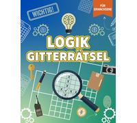 Das Große Logikrätselbuch für Erwachsene: Knifflige Logikgitter Rätsel Denkaufgaben und Gehirntraining für stundenlangen Rätselspaß
