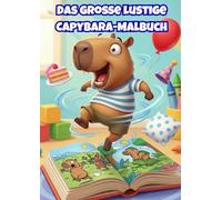 Das große lustige Capybara-Malbuch: 50 lustige und actionreiche Ausmalbilder für Kinder von 5-10 Jahren