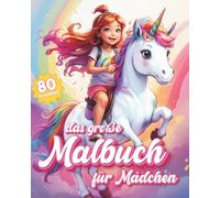 Das große Mädchenmalbuch: 80 süße Motive mit Einhörnern - Meerjungfrauen - Elfen - Feen - Pferden und Prinzessinnen zum Ausmalen | für Kinder von 4 bis 8 Jahren