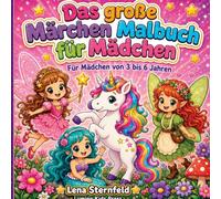 Das große Märchen Malbuch für Mädchen: Male aus rätsele und erlebe magische Abenteuer mit Luna und ihren Freundinnen