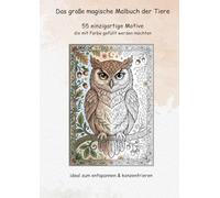 Das große magische Malbuch der Tiere: 55 einzigartige Motive zum Ausmalen und Entspannen. Ideales Geschenk für kreative Kinder ab 8 und Erwachsene. Großes A4 Format.