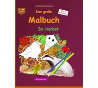 Das große Malbuch: BROCKHAUSEN Buch Bd. 2. Im Herbst. 4 - 99 Jahre. Kleine Entdecker