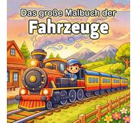 Das große Malbuch der Fahrzeuge: 50 Große und Einfache Motive zur Förderung der Kreativität und Feinmotorik | Autos, LKW, Schiffe und Flugzeuge für Kinder von 4 bis 8 Jahren