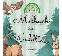 Das große Malbuch der Waldtiere ab 3 Jahren: Für kleine Künstlerinnen & Künstler