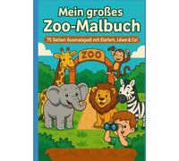 Das große Malbuch - Ein Besuch im Zoo: 75 Seiten Ausmalspaß mit Elefant, Löwe & Co.