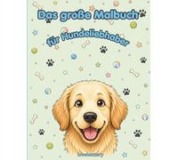 Das große Malbuch: für Hundeliebhaber (Die große Malbuch-Reihe für Tier- und Fantasiefans)