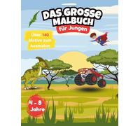 Das große Malbuch für Jungen ab 4 Jahren: Über 140 lustige Motive zum Ausmalen - Fahrzeuge, Dinosaurier, Superhelden, Tiere, Roboter und mehr!