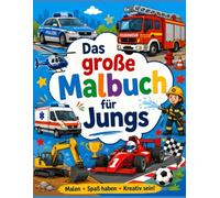 Das große Malbuch für Jungs: 80 spannende Ausmalbilder mit Fahrzeugen, Flugzeugen, Piraten und Abenteuern für Kinder ab 4 Jahren