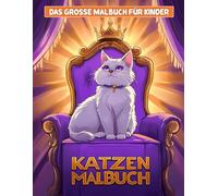 Das große Malbuch für Kinder - Süße Katzen: Über 50 wunderschöne und bezaubernde Katzen zum Ausmalen | Ein perfektes Geschenk für Katzenliebhaber im Alter von 5-12 Jahren.