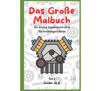 Das Große Malbuch für kleine Ingenieure und Technikbegeisterte: Teil 1