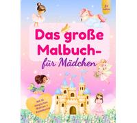 Das große Malbuch für Mädchen ab 3 Jahre: 30 Motive mit Prinzessinnen, Meerjungfrauen & Ballerinas - mit 3 Schwierigkeitsstufen, Bastelseite und ... kreatives Ausmalbuch als Geschenk für Kinder