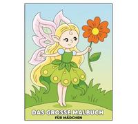 Das Große Malbuch Für Mädchen: Eine zauberhafte Ausmalwelt mit über 60 Motiven: Einhörner, Feen, Meerjungfrauen, Prinzessinnen und viele Tiere - für Kinder von 6 bis 12 Jahren und Teenager