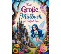 Das Große Malbuch für Mädchen: Feen Malbuch - Magische und entspannende Motive für Kinder, Jugendliche und Erwachsene